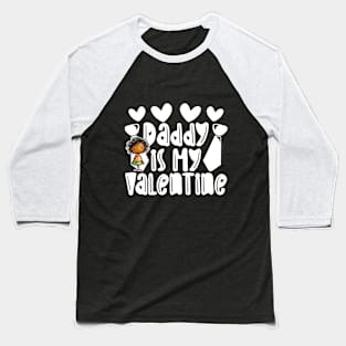 Daddy is my Valentine Daughter gift - Girl 1 Baseball T-Shirt